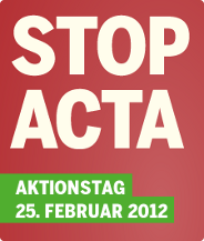 Stop Acta! Warum wir das Anti-Piraterie-Abkommen ablehnen. Aktionstag am 25. Februar 2012.