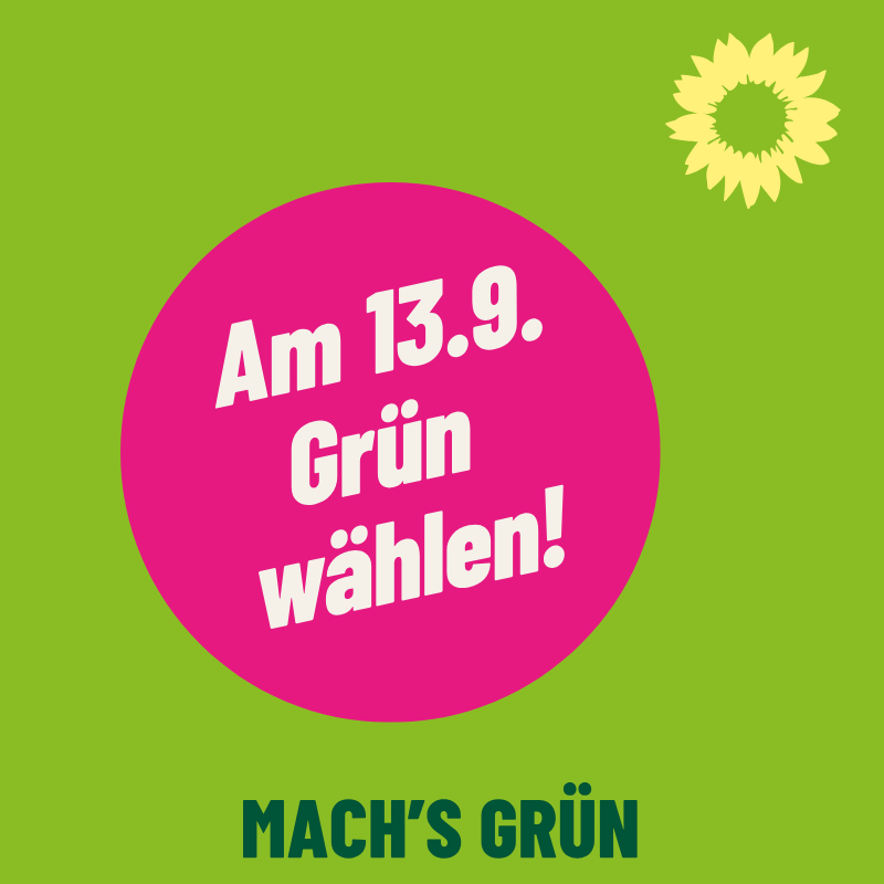 Am 13.9. Grüne wählen!